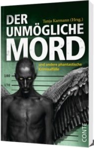 Der unmögliche Mord Hrsg Tanja Karmann © Conte-Verlag