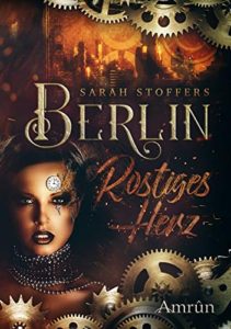 Berlin-Rostiges Herz - Sarah Stoffers © Amrûn Verlag