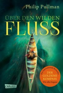 Über den wilden Fluss - Philip Pullman © Carlsen Verlag