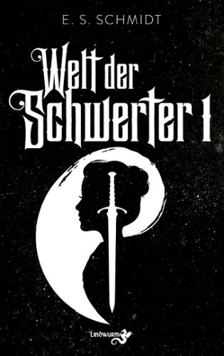Welt der Schwerter, Band 1- E. S. Schmidt © Lindwurm Verlag