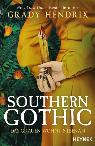 Southern Gothic - Das Grauen wohnt nebenan von Grady Hendrix © Heyne