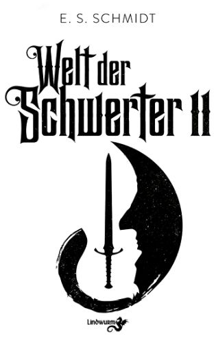 Welt der Schwerter, Band 2- E. S. Schmidt © Lindwurm Verlag