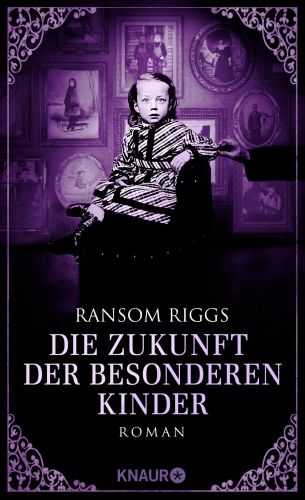 Die Zukunft der besonderen Kinder (Besondere Kinder 6) - Ransom Riggs © Knaur Verlag