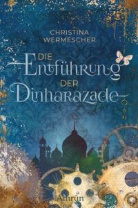 Die Entführung der Dinharazade - Christina Wermescher © Amrûn Verlag, blauer Hintergrund, Moschee, Zahnräder, Schmetterling