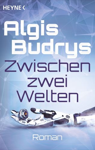 Zwischen zwei Welten - Algis Budrys © Heyne, hellblauer Hintergrund, linke Metallhand auf Handrücken liegend, Weisse (Autor) und dunkelblaue (Titel) Schrift,