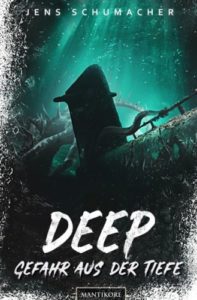 Deep-Gefahr aus der Tiefe - Jens Schumacher © Mantikore Verlag, dunkelgrüne Tiefsee im Hintergrund mit einfallendem Licht, untergegangenes U-Boot und Tentakel einer Krake im Vordergrund, Schriftfarbe weiss