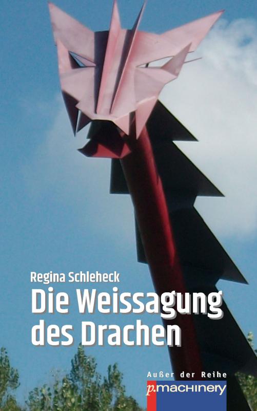 Die Weissagung des Drachen - Regina Schleheck © p.machinery, Hintergrund: Blauer Himmel, roter Metalldrache, Schriftfarbe weiss