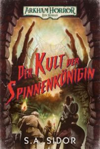 Der Kult der Spinnenkönigin (Arkham Horror) - S. A. Sidor © Cross Cult, heller Hintergrund, Umriss eines steinernden Tors im Rahmen, Spinnebeine und Spinnennetz, drei Personen im Fordergrund